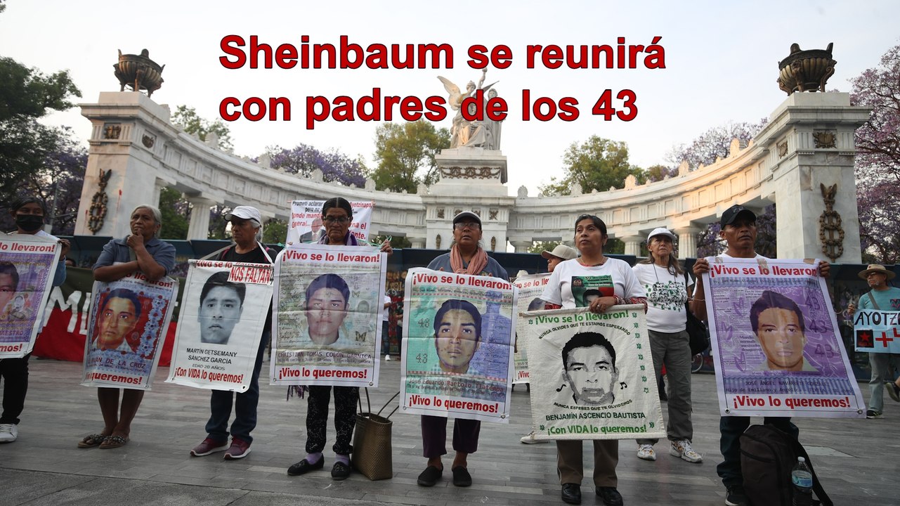 Sheinbaum se reunirá con padres de los 43 normalistas