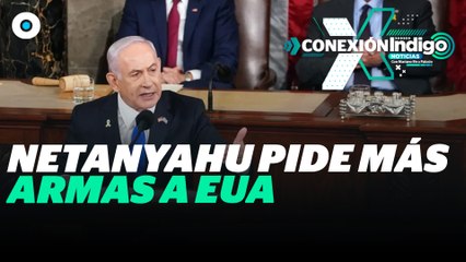 Netanyahu pide al Congreso de EU más armas para Israel | Reporte Indigo