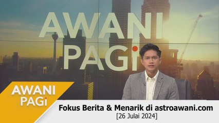 AWANI Pagi: Berita tumpuan & menarik di astroawani.com [26 Julai 2024]