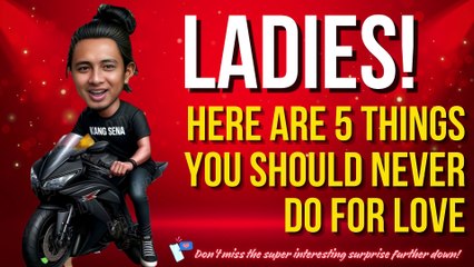 Ladies, Here Are 5 Things You Should Never Do For Love