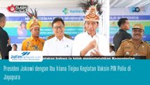 Presiden Jokowi dengan Ibu Iriana Tinjau Kegiatan Vaksin PIN Polio di Jayapura