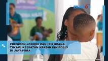 Presiden Jokowi Dan Ibu Iriana Tinjau Kegiatan Vaksin Pin Polio Di Jayapura