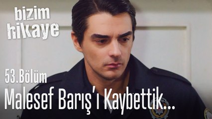 Barış'ı kaybettik - Bizim Hikaye 53. Bölüm
