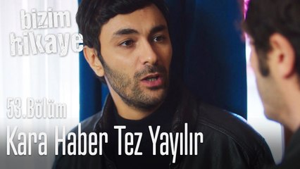 Kara haber tez yayılır - Bizim Hikaye 53. Bölüm