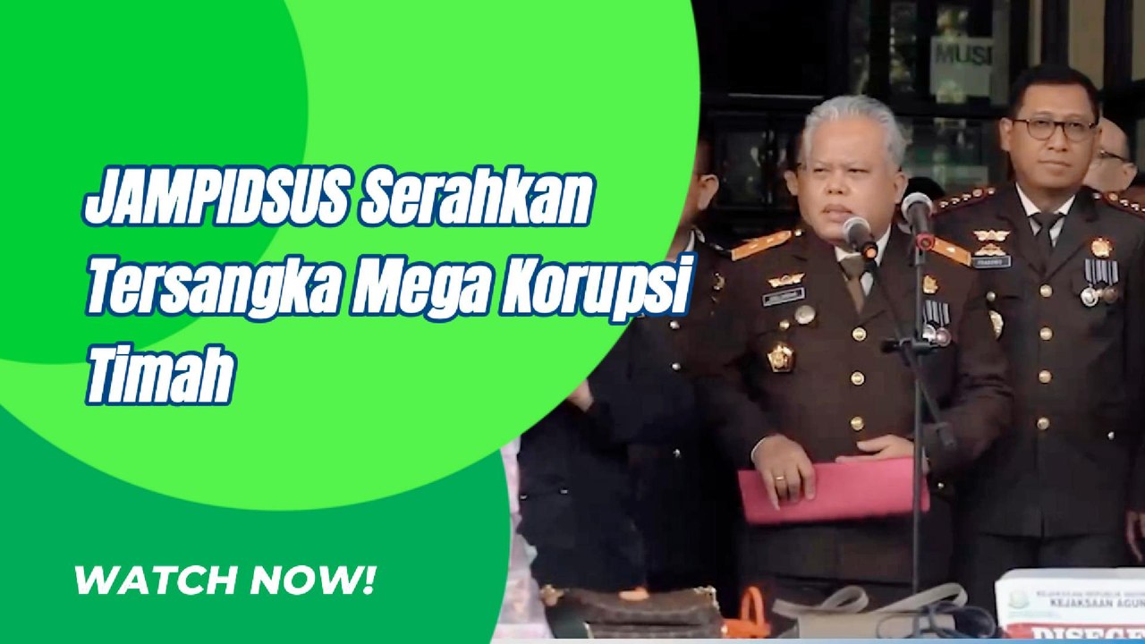 JAMPIDSUS Serahkah Tersangka Mega Korupsi Timah