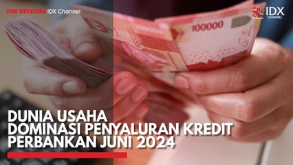 Dunia Usaha Dominasi Penyaluran Kredit Perbankan Juni 2024