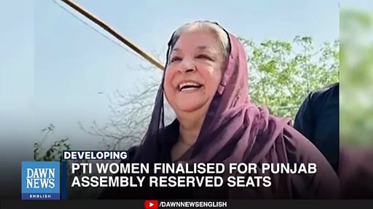 PTI Finalizes Women Candidates for Punjab Assembly Reserved Seats _ Dawn News English