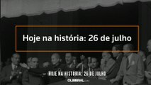 Hoje na história 26 de julho