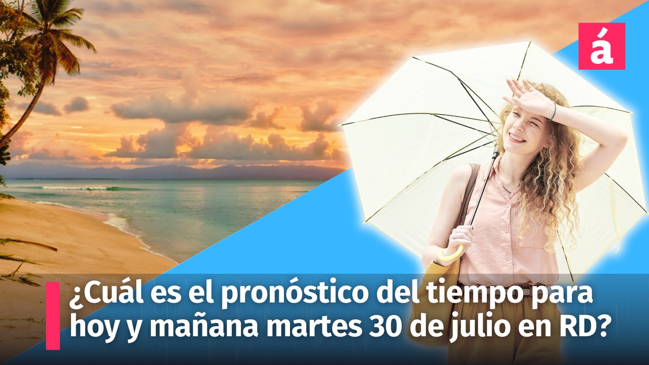 Clima en República Dominicana: ¿Cuál es el pronóstico del tiempo para hoy y mañana martes? Aquí le decimos