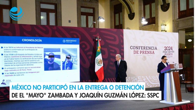 México no participó en la entrega o detención de el Mayo Zambada y Joaquín Guzmán López: SSPC