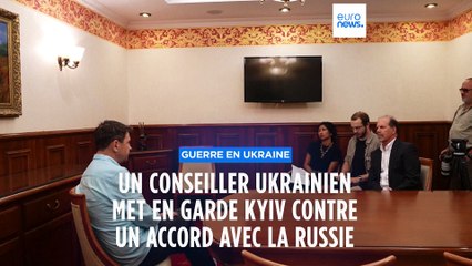 Un conseiller Ukrainien met en garde Kyiv contre un accord avec la Russie