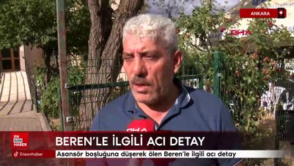 Ankara'da asansör boşluğuna düşerek ölen Beren'le ilgili acı detay