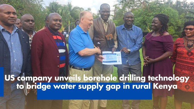 US company unveils borehole drilling technology to bridge water supply gap in rural Kenya