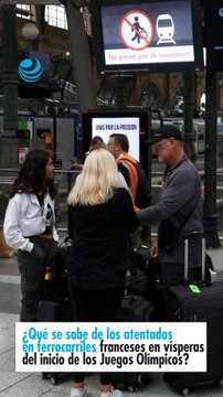 ¿Qué se sabe de los atentados en ferrocarriles franceses en vísperas del inicio de los Juegos Olímpicos?