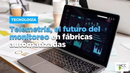 Telemetría, el futuro del monitoreo en fábricas automatizadas