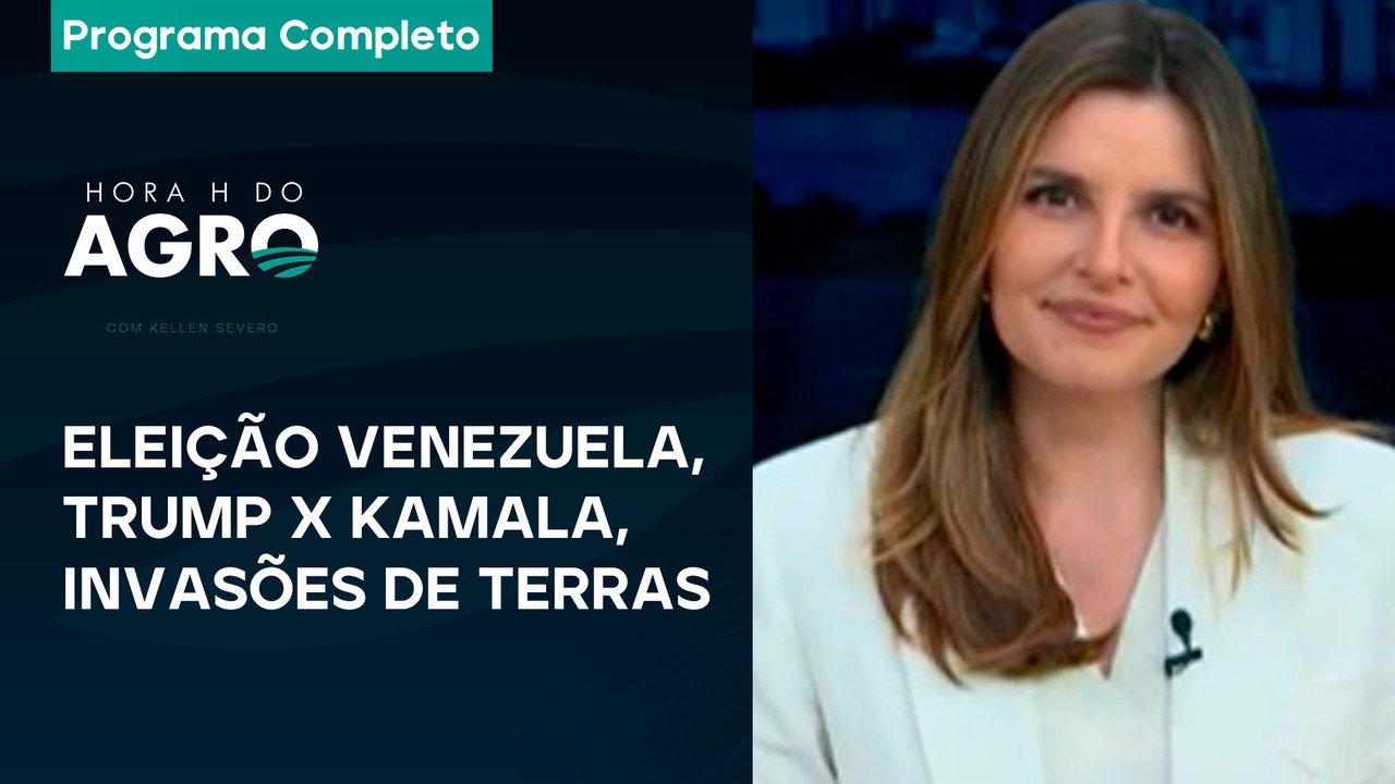 Eleição Venezuela, Trump x Kamala, invasões de terras e importação recorde - Hora H do Agro 27/07/24