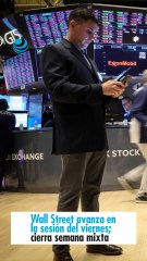 Wall Street avanza en la sesión del viernes; cierra semana mixta