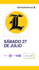 Resumen de noticias sábado 27 de julio