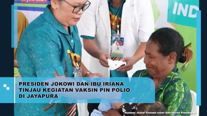 Presiden Jokowi dan Ibu Iriana Tinjau Kegiatan Vaksin PIN Polio di Jayapura
