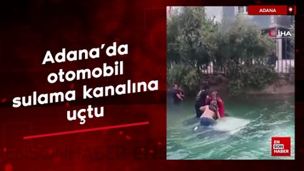 Adana'da otomobil sulama kanalına uçtu