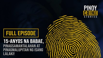 15-anyos na babae, ginahasa at inabuso ng isang lalaki! (Full Episode) | Pinoy Crime Stories