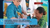 Jokowi dan Bu Iriana Tinjau Kegiatan Vaksin Pin Polio di Jayapura