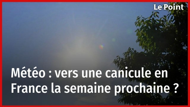Météo : vers une canicule en France la semaine prochaine ?