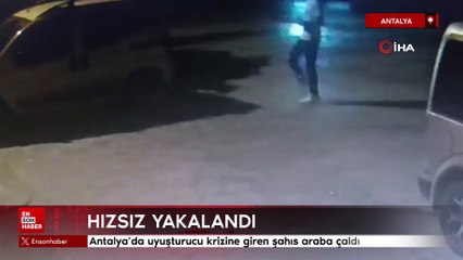 Antalya'da uyuşturucu krizine giren şahıs araba çaldı