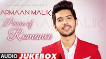 The Prince Of Romance ARMAAN MALIK AUDIO JUKEBOX Latest Hindi Songs Romantic Songs T Series