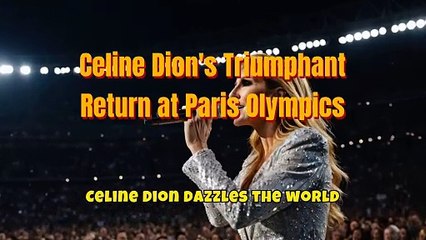 Celine Dion's Triumphant Return at Paris Olympics