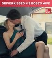 Driver kissed his boss wife