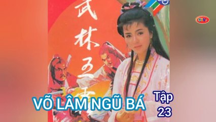 Tập 23 | Võ Lâm Ngũ Bá - Anh Hùng Xạ Điêu (1988) Lồng Tiếng