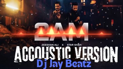2AM Star Shah x Zeeshan Ali Acoustic Mix | Coke Studio | Dj Jay Beatz