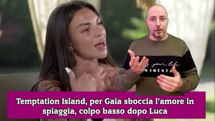 Temptation Island, per Gaia sboccia l’amore in spiaggia, colpo basso dopo Luca