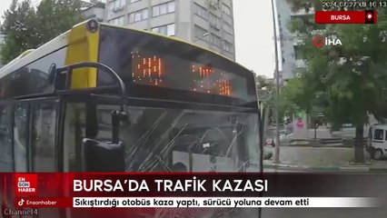 Bursa'da sıkıştırdığı otobüs kaza yaptı, sürücü yoluna devam etti