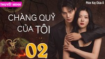 CHÀNG QUỶ CỦA TÔI - Tập 02 (Thuyết Minh) | Song Kang & Kim Yoo Jung