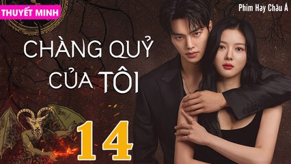 CHÀNG QUỶ CỦA TÔI - Tập 14 (Thuyết Minh) | Song Kang & Kim Yoo Jung