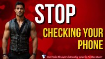 Stop Checking Your Phone