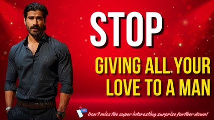 Stop Giving All Your Love To A Man