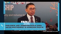 Fadli Zon: Parlemen sebagai Jembatan Kerja Sama di Kawasan Pasifik