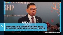 PARLEMEN JADI JEMBATAN KERJA SAMA ANTAR MASYARAKAT DI KAWASAN PASIFIK
