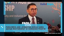 Parlemen Bangun Kerja Sama Kuat di Kawasan Pasifik: Fadli Zon Soroti Diplomasi dan Kesejahteraan