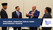 PARLEMEN BERFUNGSI SEBAGAI JEMBATAN UNTUK KERJA SAMA ANTARMASYARAKAT DI KAWASAN PASIFIK