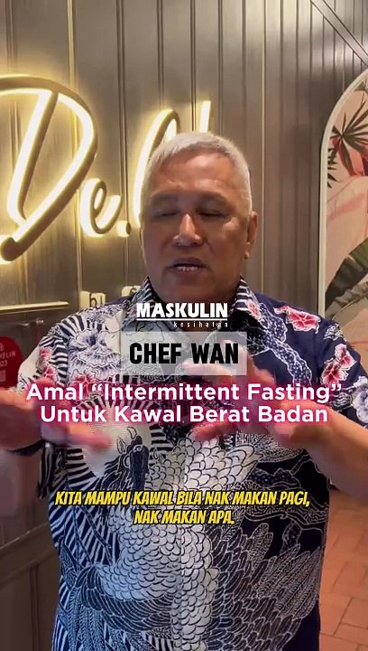 Chef Wan Amal "Intermittent Fasting" Untuk Kawal Berat Badan