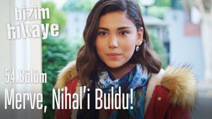 Merve, Nihal'in evini buldu - Bizim Hikaye 54. Bölüm
