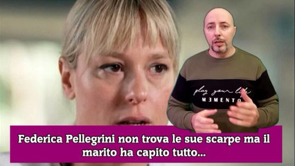 Federica Pellegrini non trova le sue scarpe ma il marito ha capito tutto...