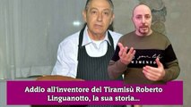 Addio all'inventore del Tiramisù Roberto Linguanotto, la sua storia...