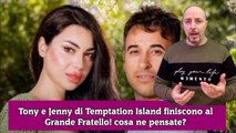 Tony e Jenny di Temptation Island finiscono al Grande Fratello! cosa ne pensate