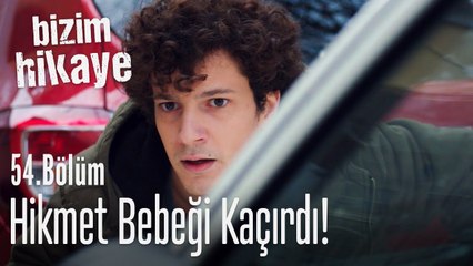 Hikmet bebeği kaçırdı - Bizim Hikaye 54. Bölüm