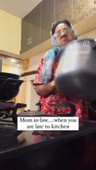 Mom in law when you are late to kitchen